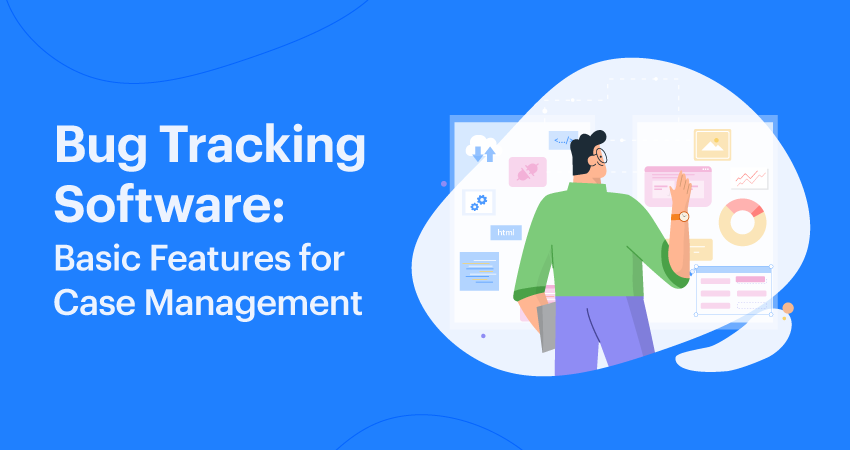 Bug Tracking Software: Basic Features For Case Management - Kissflow